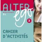 Alter Ego 3 - Cahier d'activités