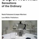 Super Normal Sensations of the Ordinary. Catalogue of the Exhibition at The Triennale di Milano