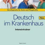 Deutsch im Krankenhaus Neu: Berufssprache für Ärzte und Pflegekräfte. Intensivtrainer