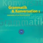 Grammatik & Konversation 1: Arbeitsblätter für den Deutschunterricht