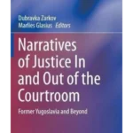Narratives of Justice in and Out of the Courtroom: Former Yugoslavia a