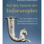 Auf den Spuren der Indoeuropäer: Von den neolithischen Steppennomaden bis zu den frühen Hochkulturen