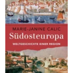 Südosteuropa: Weltgeschichte einer Region