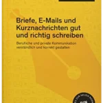 Duden Ratgeber – Briefe, E-Mails und Kurznachrichten gut und richtig schreiben: Berufliche und private Kommunikation verständlich und korrekt gestalten