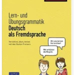 Lern- und Übungsgrammatik Deutsch als Fremdsprache: Verstehen, üben, testen mit den Duden-Trainern