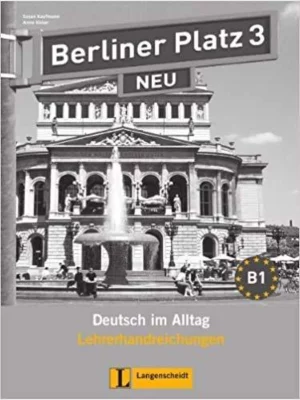 Berliner Platz 3 NEU. Lehrerhandreichungen 3: Deutsch im Alltag 1