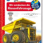 Wieso? Weshalb? Warum? Wir entdecken die Riesenfahrzeuge (Band 6)