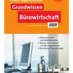 Bürowirtschaft: Arbeitsprozesse und Arbeitsbereiche - Bürokommunikation und Büroorganisation - Strukturen, Vernetzungen