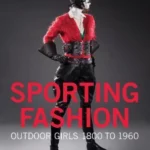 Sporting Fashion : Outdoor Girls 1800 to 1960