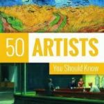 50 Artists You Should Know: From Giotto to Warhol