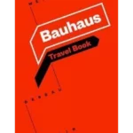 Bauhaus : Travel Book: Weimar Dessau Berlin