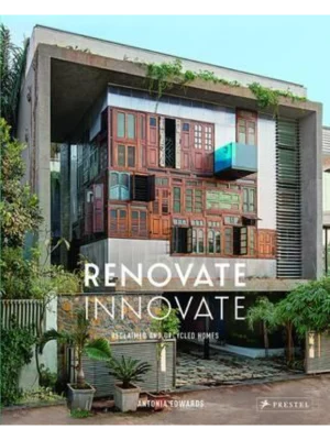 Renovate Innovate : Reclaimed and Upcycled Homes