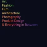 Graphic Design for Art, Fashion, Film, Architecture, Photography, Product Design and Everything In Between