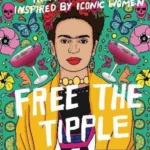 Free the Tipple : Kickass Cocktails Inspired by Iconic Women