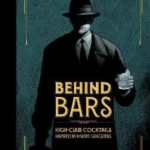 Behind Bars : High Class Cocktails Inspired by Low Life Gangsters