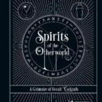 Spirits of the Otherworld : A Grimoire of Occult Cocktails and Drinking Rituals