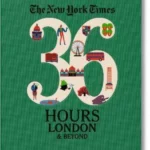 NYT 36 Hours. London & Beyond