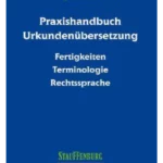 Praxishandbuch Urkundenübersetzung: Fertigkeiten – Terminologie – Rechtssprache (Stauffenburg Handbücher)
