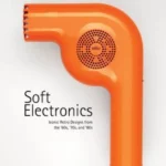 Soft Electronics : Iconic Retro Design for Household Products in the 60s, 70s, and 80s