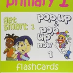 Primary 1 Flashcards (Includes Get Smart 1, Pop Up 1, Pop Up Now 1)