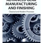 Advanced Gear Manufacturing and Finishing: Classical and Modern Processes