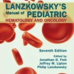 Lanzkowsky's Manual of Pediatric Hematology and Oncology, 7th Edition