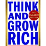 Think and Grow Rich: The Classic Edition : The All-Time Masterpiece on Unlocking Your Potential--In Its Original 1937 Edition