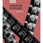 Reorienting Ozu : A Master and His Influence