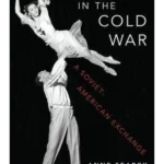 Ballet in the Cold War : A Soviet-American Exchange
