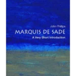The Marquis de Sade: A Very Short Introduction