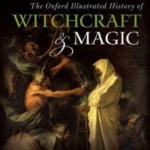 The Oxford Illustrated History of Witchcraft and Magic