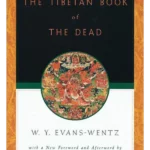 The Tibetan Book of the Dead : Or the After-Death Experiences on the Bardo Plane, according to Lama Kazi Dawa-Samdup's English Renderin