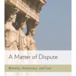 A Matter of Dispute: Morality, Democracy, and Law 1st Edition,