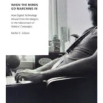 When the Nerds Go Marching In: How Digital Technology Moved from the Margins to the Mainstream of Political Campaigns