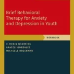 Brief Behavioral Therapy for Anxiety and Depression in Youth: Workbook (PROGRAMS THAT WORK)