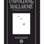 Unfolding Mallarmé: The Development of a Poetic Art