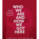 Who We Are and How We Got Here