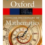 The Concise Oxford Dictionary of Mathematics : Sixth Edition