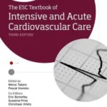 The ESC Textbook of Intensive and Acute Cardiovascular Care (3/e)