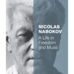 Nicolas Nabokov : A Life in Freedom and Music
