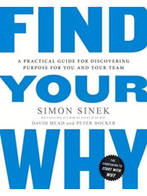 Find Your Why : A Practical Guide for Discovering Purpose for You and 1