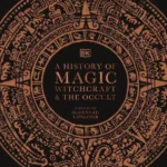 A History of Magic Witchcraft and the Occult