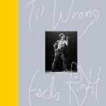 'Til Wrong Feels Right : Lyrics and More