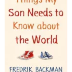 Things My Son Needs to Know About The World