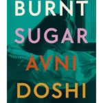 Burnt Sugar : Shortlisted for the Booker Prize 2020