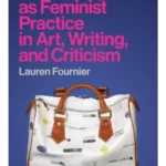 Autotheory as Feminist Practice in Art, Writing, and Criticism