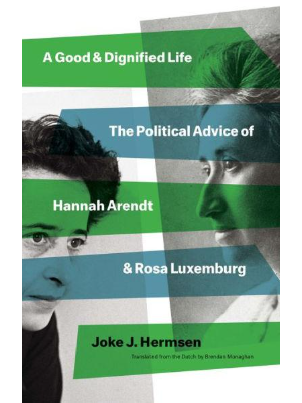 9780300259254 A Good and Dignified Life : The Political Advice of Hannah Arendt and Rosa Luxemburg - Slika 1