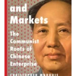 Mao and Markets : The Communist Roots of Chinese Enterprise