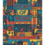The Story of Work : A New History of Humankind
