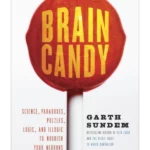 Brain Candy : Science, Paradoxes, Puzzles, Logic, and Illogic to Nourish Your Neurons